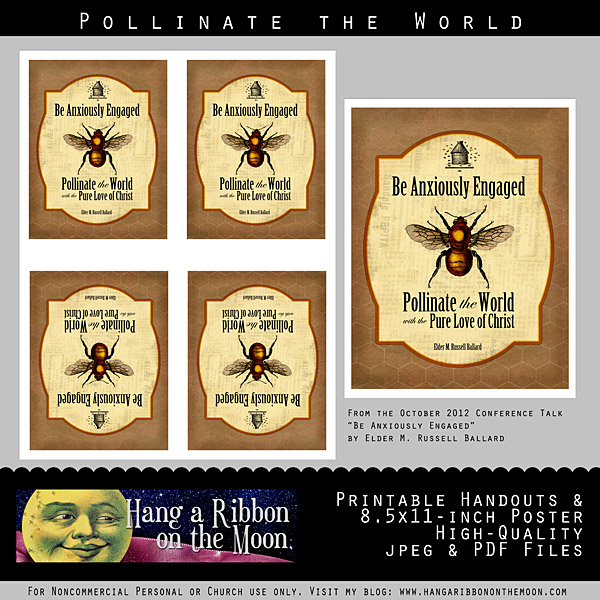 Be Anxiously Engaged: Pollinate the World with the Pure Love of Christ. Handout based on the 10/2012 talk by Elder M. Russell Ballard. Free download!