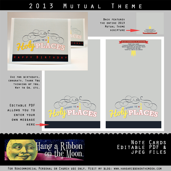2013 Mutual Theme Note Cards. Add your own greeting in the editable PDF. From Hang a Ribbon on the Moon.