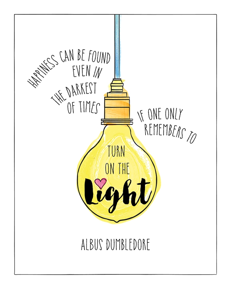 Happiness can be found even in the darkest of times if one only remembers to turn on the light. Albus Dumbledore.
